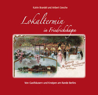 Lokaltermin in Friedrichshagen. Von Gasth&auml;usern und Kneipen am Rande Berlins